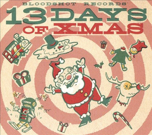 Bloodshot Records' 13 Days Of Xmas / Various - BLOODSHOT RECORDS' 13 DAYS OF XMAS / VARIOUS CD - PORTLAND DISTRO