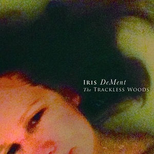 Iris DeMent - The Trackless Woods Country - PORTLAND DISTRO