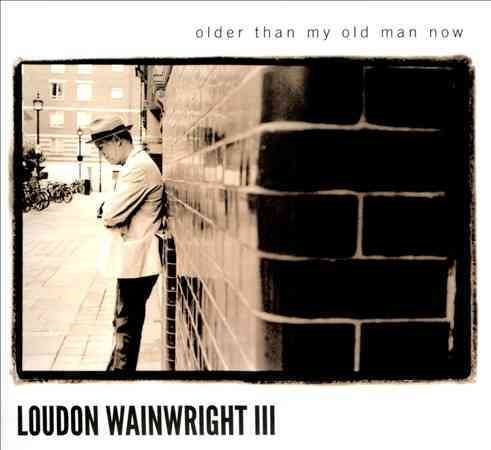 Loudon Iii Wainwright - OLDER THAN MY OLD MAN NOW CD - PORTLAND DISTRO